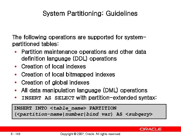 System Partitioning: Guidelines The following operations are supported for systempartitioned tables: • Partition maintenance