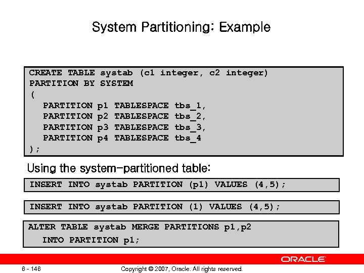 System Partitioning: Example CREATE TABLE PARTITION BY ( PARTITION ); systab (c 1 integer,