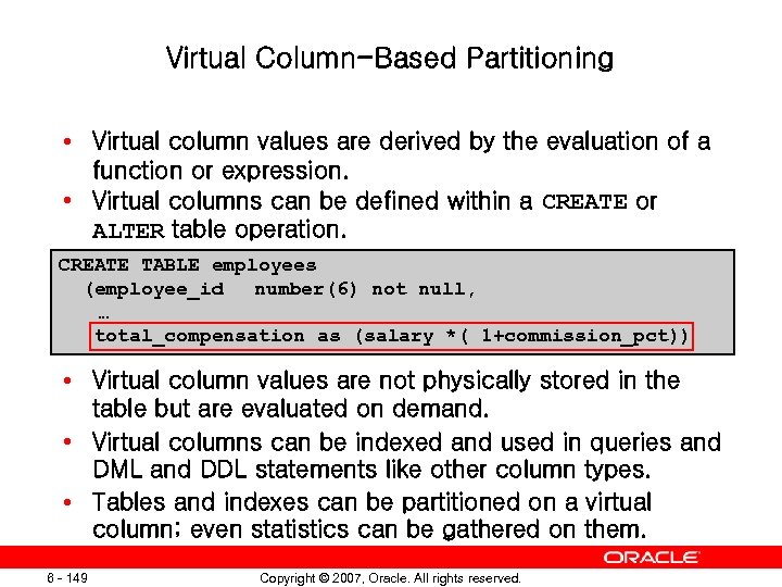 Virtual Column-Based Partitioning • Virtual column values are derived by the evaluation of a