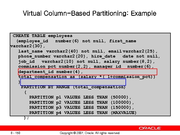 Virtual Column-Based Partitioning: Example CREATE TABLE employees (employee_id number(6) not null, first_name varchar 2(30),