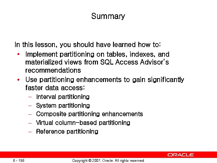 Summary In this lesson, you should have learned how to: • Implement partitioning on