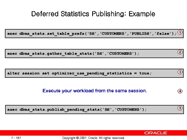 Deferred Statistics Publishing: Example exec dbms_stats. set_table_prefs('SH', 'CUSTOMERS', 'PUBLISH', 'false'); 1 exec dbms_stats. gather_table_stats('SH',