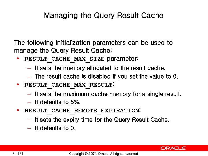 Managing the Query Result Cache The following initialization parameters can be used to manage