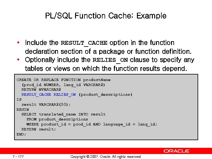 PL/SQL Function Cache: Example • Include the RESULT_CACHE option in the function declaration section