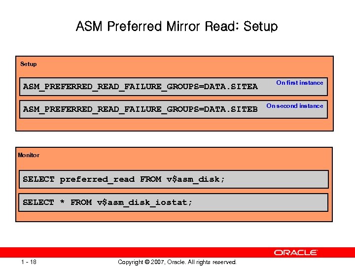 ASM Preferred Mirror Read: Setup ASM_PREFERRED_READ_FAILURE_GROUPS=DATA. SITEA On first instance ASM_PREFERRED_READ_FAILURE_GROUPS=DATA. SITEB On second