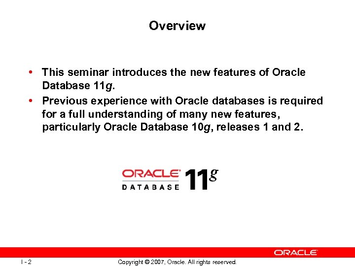 Overview • This seminar introduces the new features of Oracle Database 11 g. •