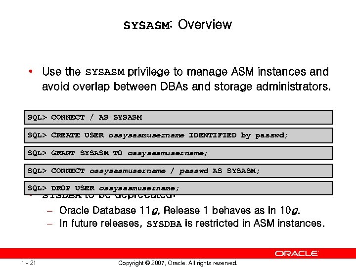 SYSASM: Overview • Use the SYSASM privilege to manage ASM instances and avoid overlap