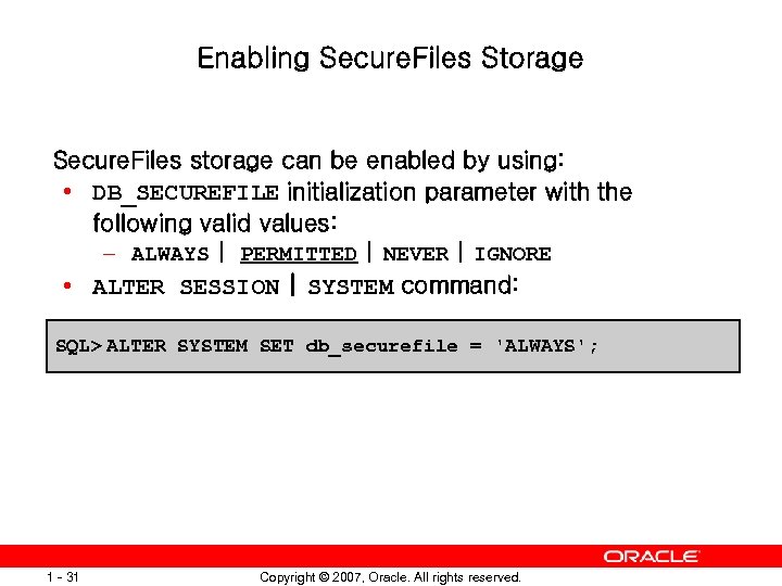 Enabling Secure. Files Storage Secure. Files storage can be enabled by using: • DB_SECUREFILE