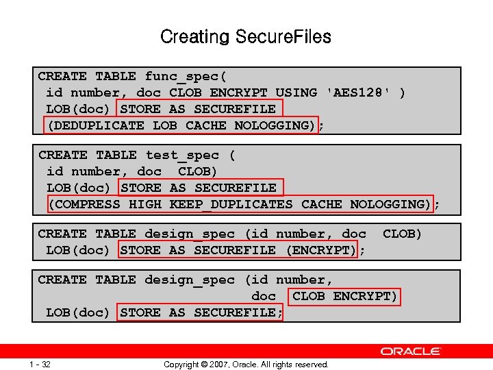 Creating Secure. Files CREATE TABLE func_spec( id number, doc CLOB ENCRYPT USING 'AES 128'