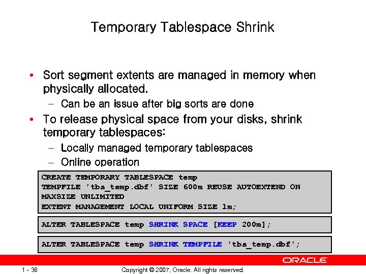 Temporary Tablespace Shrink • Sort segment extents are managed in memory when physically allocated.