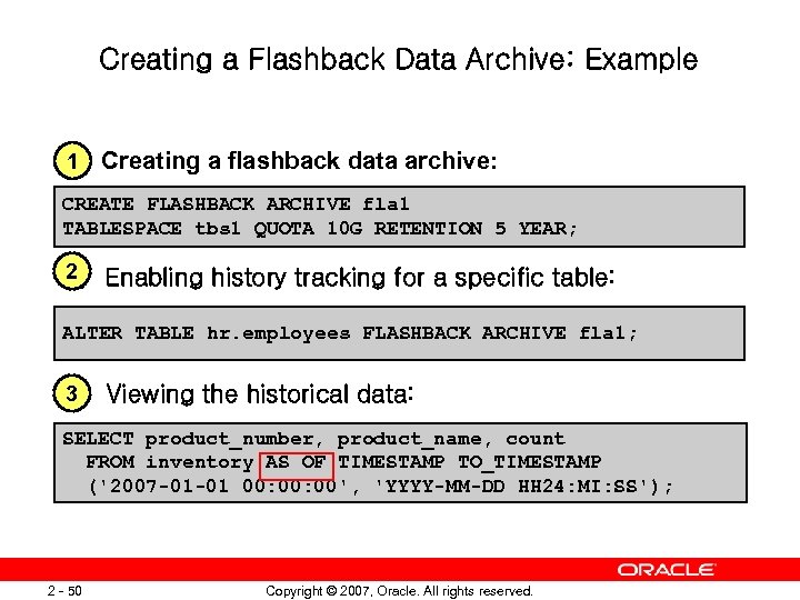 Creating a Flashback Data Archive: Example 1 1) Creating a flashback data archive: CREATE