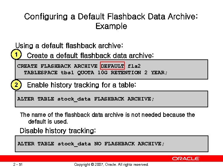 Configuring a Default Flashback Data Archive: Example Using a default flashback archive: 1 Create