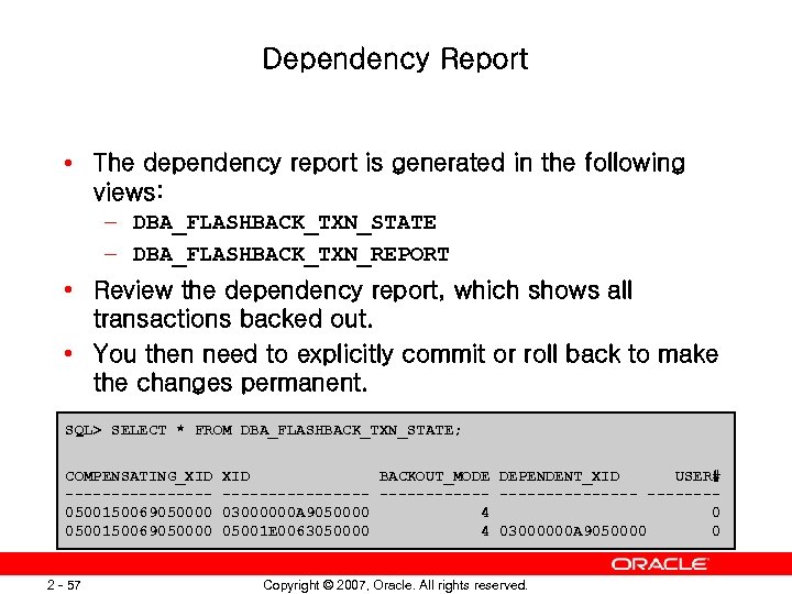 Dependency Report • The dependency report is generated in the following views: – DBA_FLASHBACK_TXN_STATE