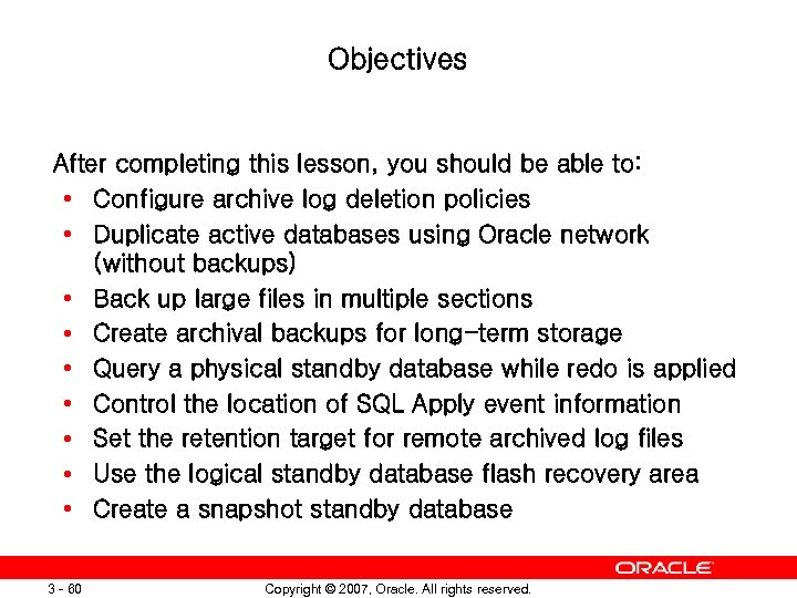 Objectives After completing this lesson, you should be able to: • Configure archive log