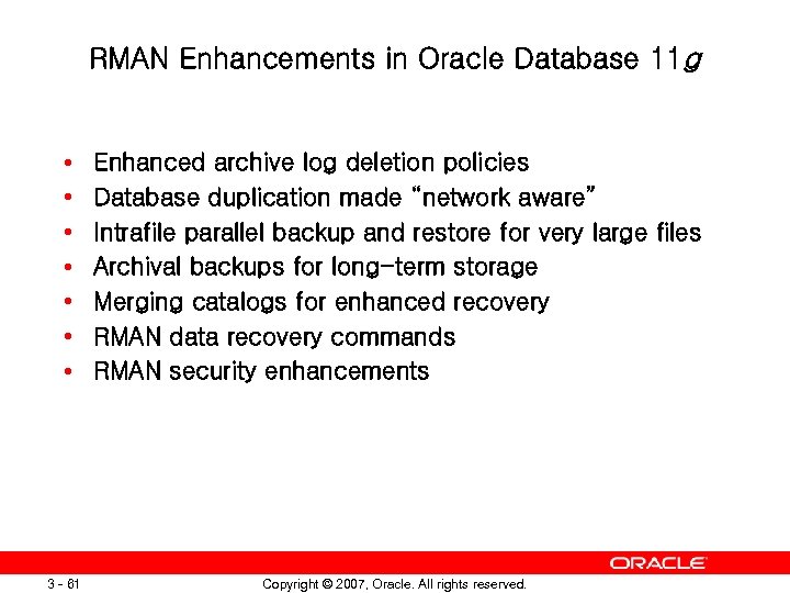 RMAN Enhancements in Oracle Database 11 g • • Enhanced archive log deletion policies