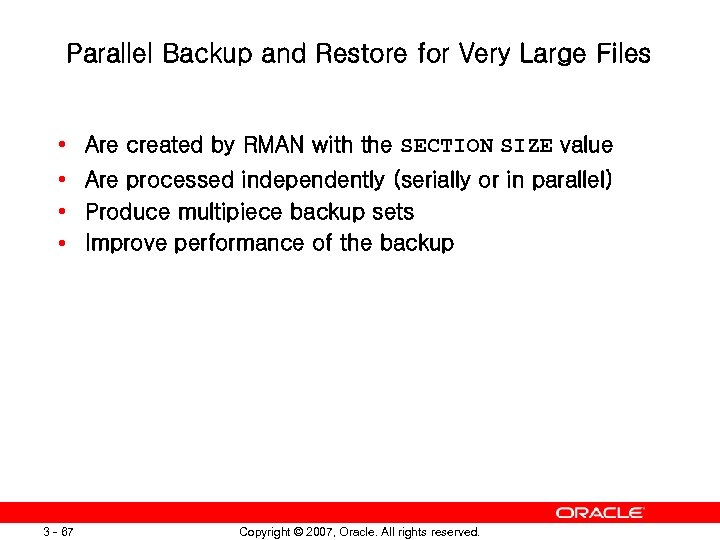 Parallel Backup and Restore for Very Large Files • Are created by RMAN with