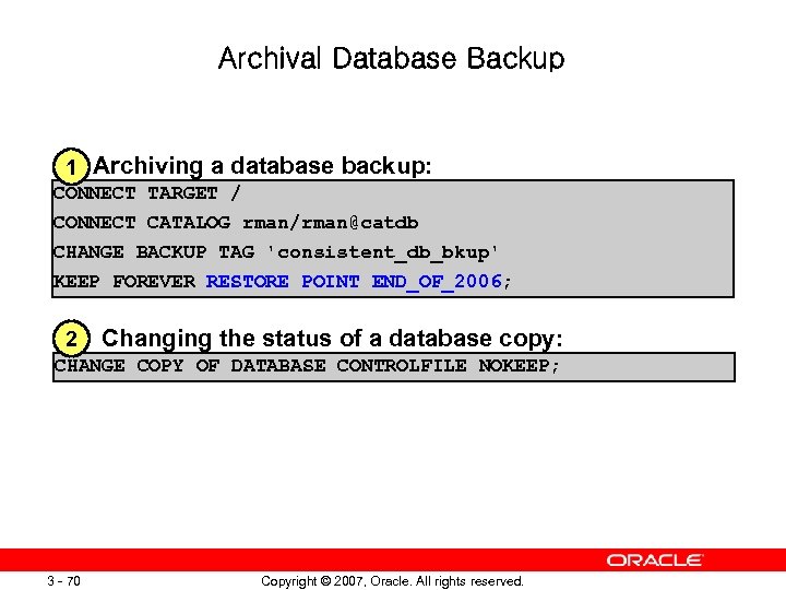 Archival Database Backup 1) Archiving a database backup: 1 CONNECT TARGET / CONNECT CATALOG