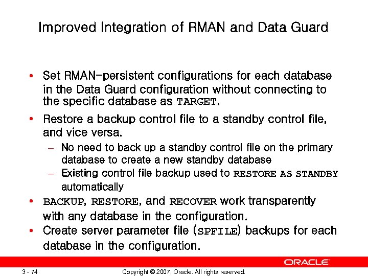 Improved Integration of RMAN and Data Guard • Set RMAN-persistent configurations for each database