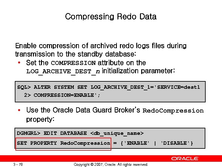 Compressing Redo Data Enable compression of archived redo logs files during transmission to the