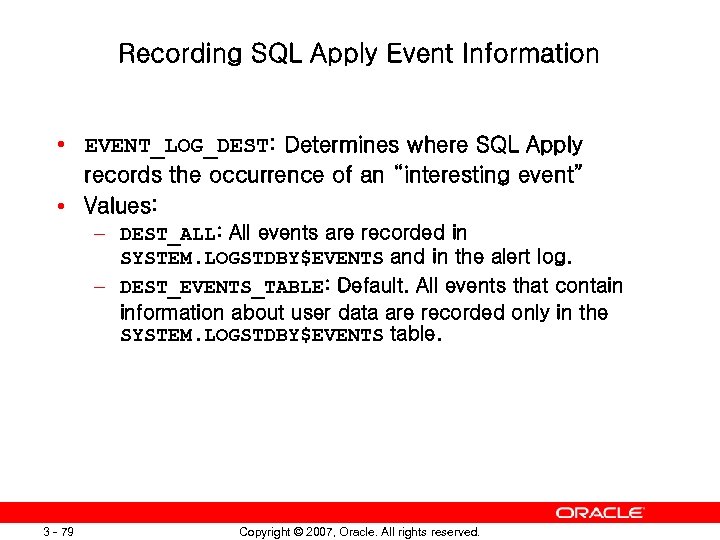 Recording SQL Apply Event Information • EVENT_LOG_DEST: Determines where SQL Apply records the occurrence