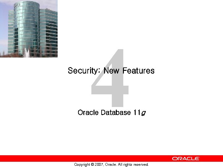 4 Security: New Features Oracle Database 11 g Copyright © 2007, Oracle. All rights