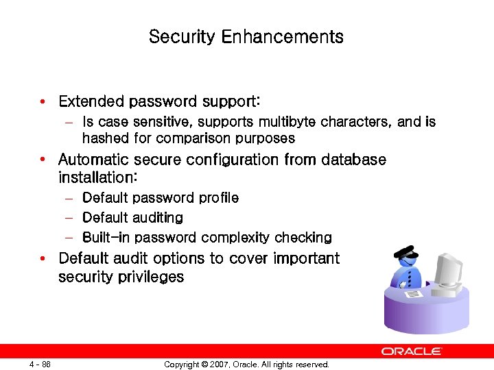 Security Enhancements • Extended password support: – Is case sensitive, supports multibyte characters, and