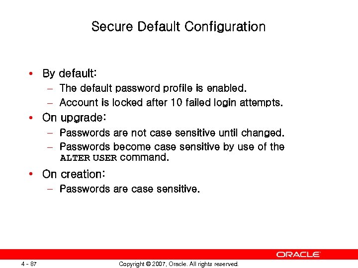 Secure Default Configuration • By default: – The default password profile is enabled. –