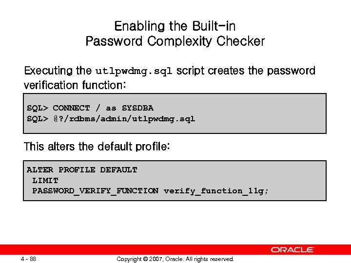 Enabling the Built-in Password Complexity Checker Executing the utlpwdmg. sql script creates the password