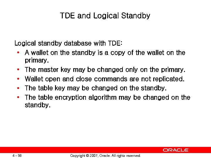 TDE and Logical Standby Logical standby database with TDE: • A wallet on the