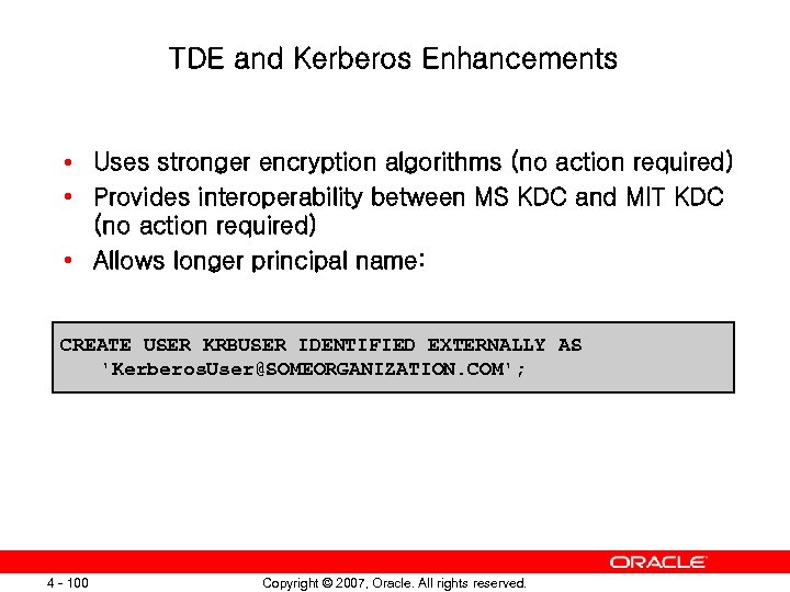 TDE and Kerberos Enhancements • Uses stronger encryption algorithms (no action required) • Provides