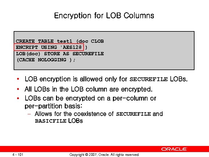 Encryption for LOB Columns CREATE TABLE test 1 (doc CLOB ENCRYPT USING 'AES 128')