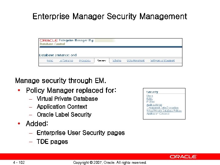 Enterprise Manager Security Management Manage security through EM. • Policy Manager replaced for: –