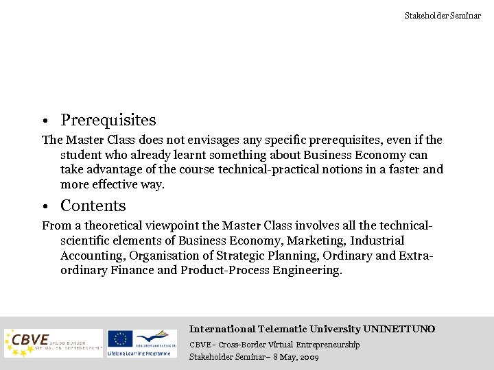 Stakeholder Seminar • Prerequisites The Master Class does not envisages any specific prerequisites, even