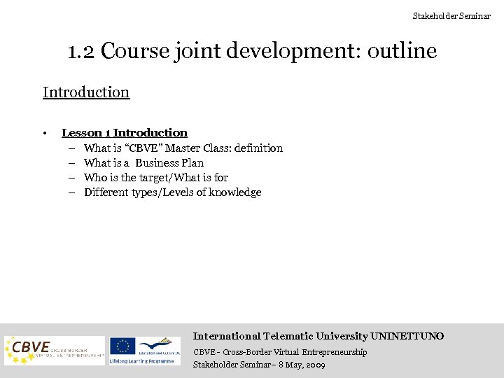 Stakeholder Seminar 1. 2 Course joint development: outline Introduction • Lesson 1 Introduction –