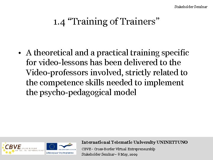 Stakeholder Seminar 1. 4 “Training of Trainers” • A theoretical and a practical training
