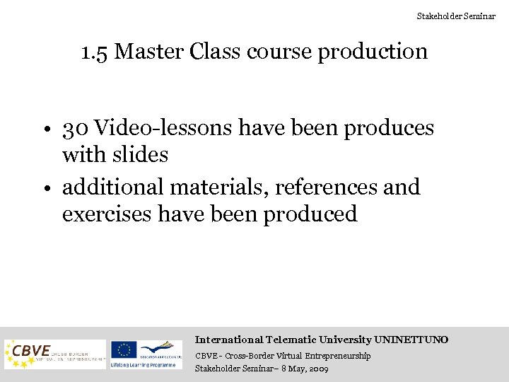 Stakeholder Seminar 1. 5 Master Class course production • 30 Video-lessons have been produces