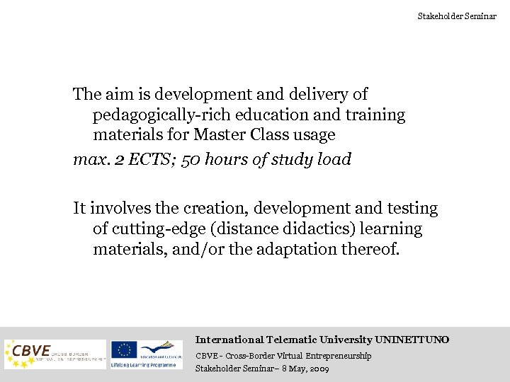 Stakeholder Seminar The aim is development and delivery of pedagogically-rich education and training materials