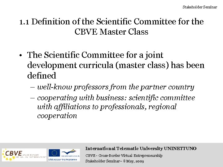 Stakeholder Seminar 1. 1 Definition of the Scientific Committee for the CBVE Master Class