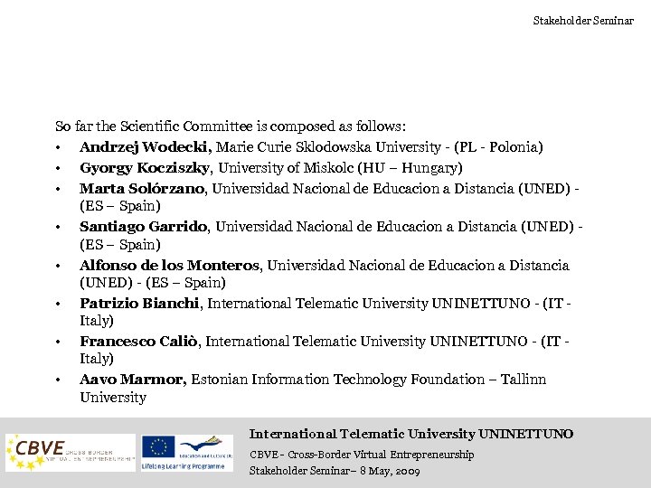 Stakeholder Seminar So far the Scientific Committee is composed as follows: • Andrzej Wodecki,