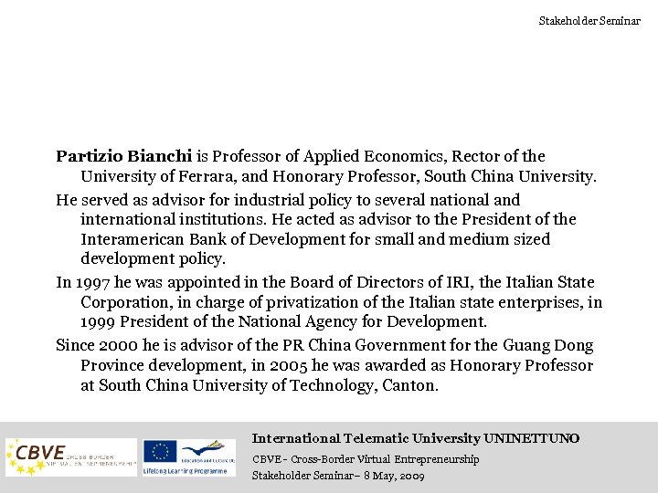 Stakeholder Seminar Partizio Bianchi is Professor of Applied Economics, Rector of the University of