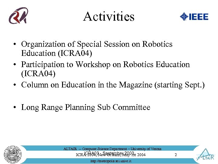 Activities • Organization of Special Session on Robotics Education (ICRA 04) • Participation to