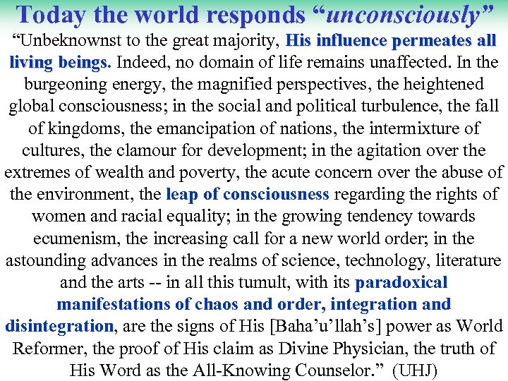 Today the world responds “unconsciously” “Unbeknownst to the great majority, His influence permeates all