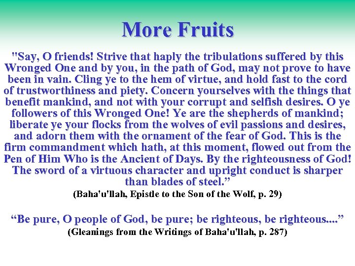 More Fruits "Say, O friends! Strive that haply the tribulations suffered by this Wronged