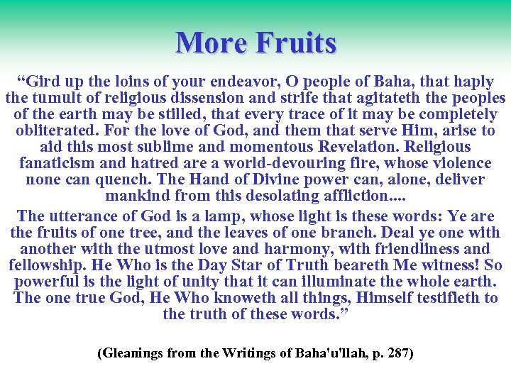 More Fruits “Gird up the loins of your endeavor, O people of Baha, that