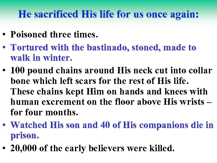 He sacrificed His life for us once again: • Poisoned three times. • Tortured