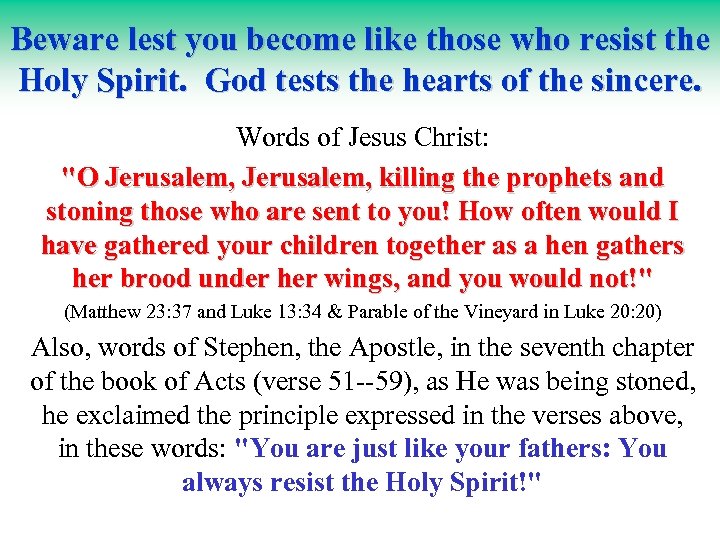 Beware lest you become like those who resist the Holy Spirit. God tests the