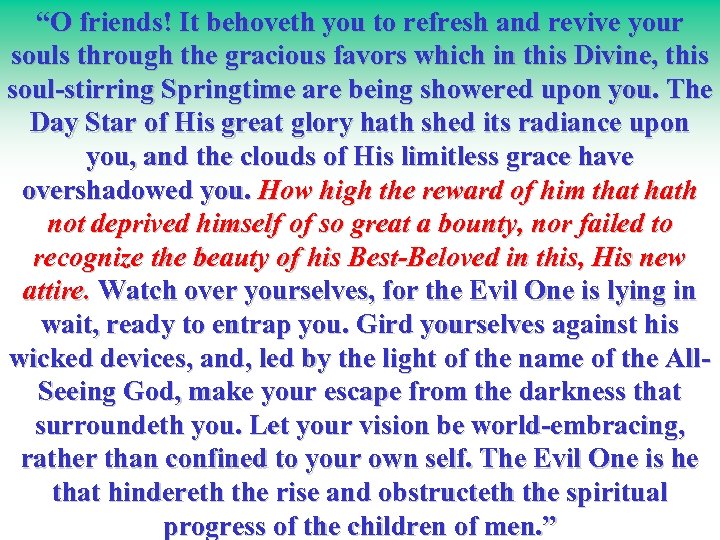 “O friends! It behoveth you to refresh and revive your souls through the gracious
