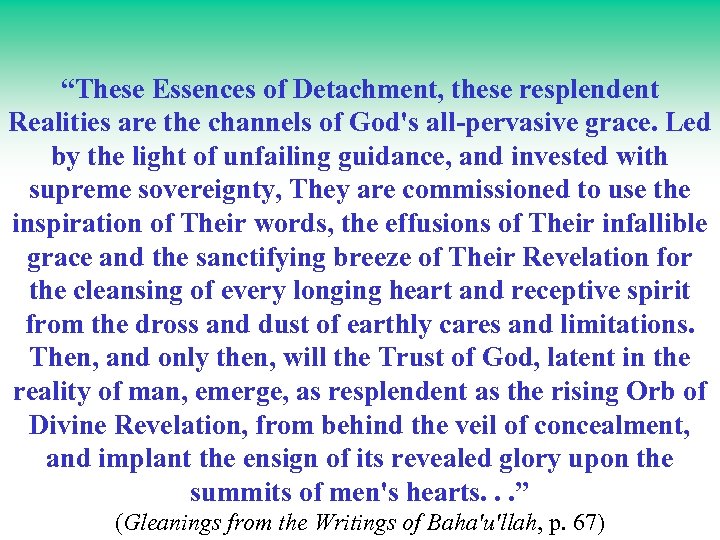 “These Essences of Detachment, these resplendent Realities are the channels of God's all-pervasive grace.