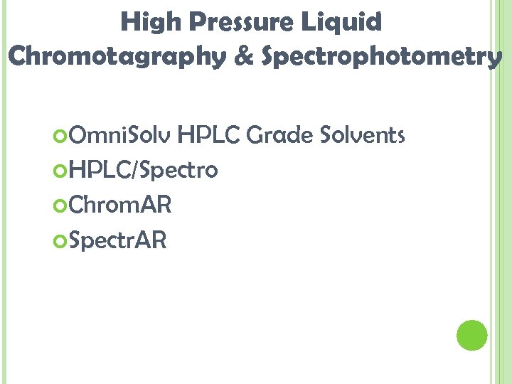 High Pressure Liquid Chromotagraphy & Spectrophotometry Omni. Solv HPLC Grade Solvents HPLC/Spectro Chrom. AR