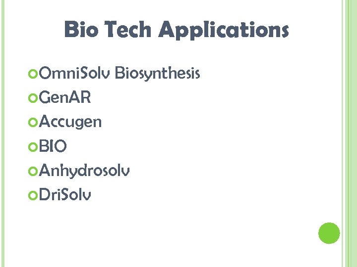 Bio Tech Applications Omni. Solv Biosynthesis Gen. AR Accugen BIO Anhydrosolv Dri. Solv 